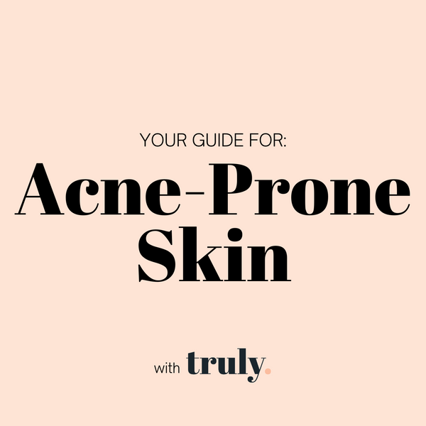 GUIDE: The Acne-Prone Routine